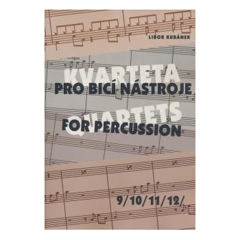 KVARTETA pro bicí nástroje 9/10/11/12/ - Kubánek Libor