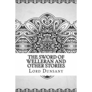 The Sword of Welleran and Other Stories | Lord Dunsany (ISBN: 9781729574539)
