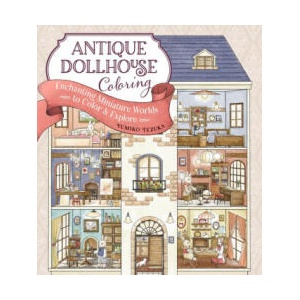 Antique Dollhouse Coloring: Enchanting Miniature Worlds to Color & Explore | Yumiko Tezuka (ISBN: 9781940552828)