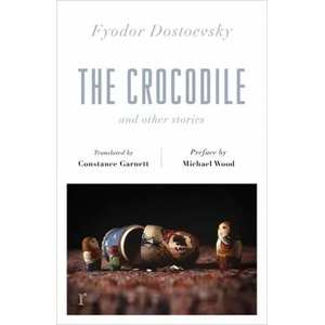 Crocodile and Other Stories (riverrun Editions) | Fyodor Dostoevsky (ISBN: 9781787478244)