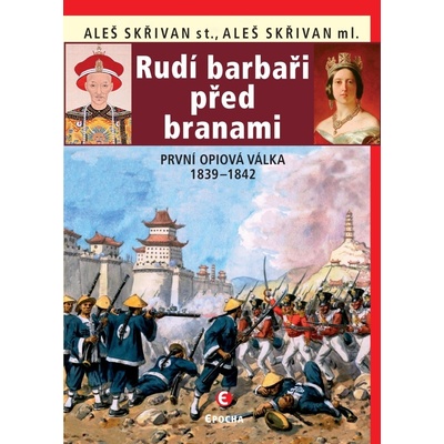 Rudí barbaři před branami - První opiová válka 1839-1842 - Skřivan Aleš ml., Skřivan Aleš st.,