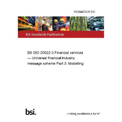 25/30467420 DC BS ISO 20022-3 Financial services — Universal financial industry message scheme Part 3: Modelling Anglicky PDF