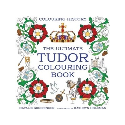 The Ultimate Tudor Colouring Book