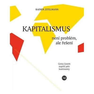 Kapitalismus není problém, ale řešení - Rainer Zitelmann