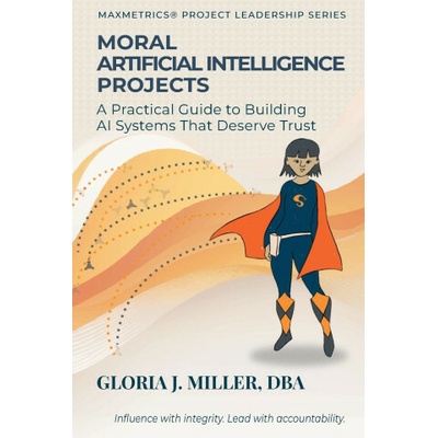Moral Artificial Intelligence Projects Gloria J Miller