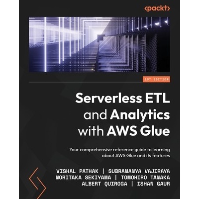 Serverless ETL and Analytics with AWS Glue: Your comprehensive reference guide to learning about AWS Glue and its features Pathak VishalPaperback – Hledejceny.cz