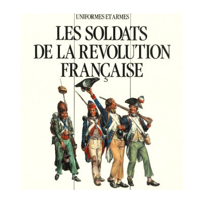 Uniformes et Armes Soldats de la Révolution Française