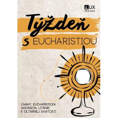 Týždeň s Eucharistiou - Úvahy, eucharistická adorácia, litánie k Oltárnej sviatosti