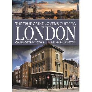 The True Crime Lover's Guide to London | Charlotte Booth (ISBN: 9781399031264)