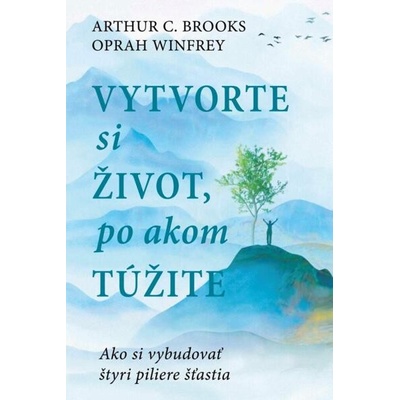 Vytvorte si život, po akom túžite - Arthur C. Brooks a Oprah Winfrey