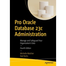 Pro Oracle Database 23c Administration: Manage and Safeguard Your Organization's Data