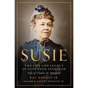 Susie: The Life and Legacy of Susannah Spurgeon, Wife of Charles H. Spurgeon | R. Albert Mohler Jr (ISBN: 9780802422842)