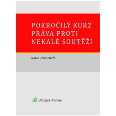 Pokročilý kurz práva proti nekalé soutěži - Dana Ondřejová