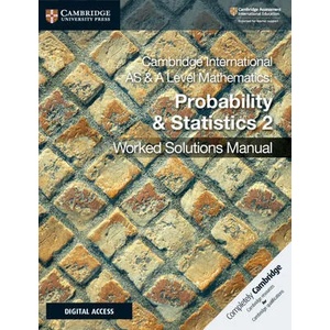 Cambridge International AS & A Level Mathematics Probability & Statistics 2 Worked Solutions Manual with Digital Access | Dean Chalmers (ISBN: 9781108613101)