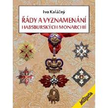 Řády a vyznamenání Habsburské monarchie do roku 1918 - Ivan Koláčný