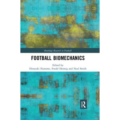 Football Biomechanics | Hiroyuki Nunome, Ewald Hennig, Neal Smith