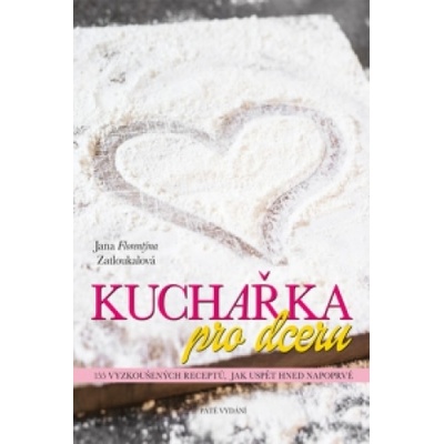 Kuchařka pro dceru | Jana Florentýna Zatloukalová