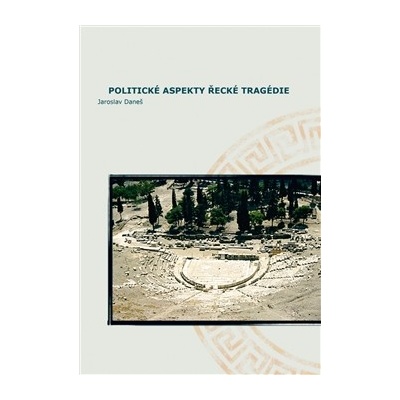 DANEŠ Jaroslav - Politické aspekty řecké tragédie/Political Aspects of Greek Tragedy