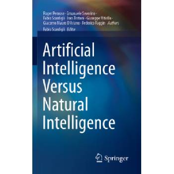 Artificial Intelligence Versus Natural Intelligence | Roger Penrose, Emanuele Severino, Ines Testoni, Giuseppe Vitiello, Giacomo Mauro D'Ariano, Federico Faggin, Fabio Scardigli, Fabio Scardigli