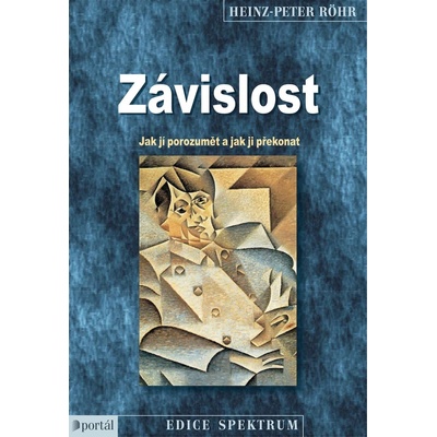 Závislost - Jak jí porozumět a jak ji překonat - Heinz-P. Rohr