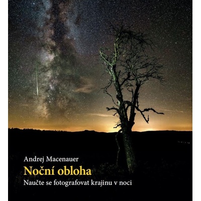 NOČNÍ OBLOHA - NAUČTE SE FOTOGRAFOVAT KRAJINU V NOCI - Macenauer Andrej