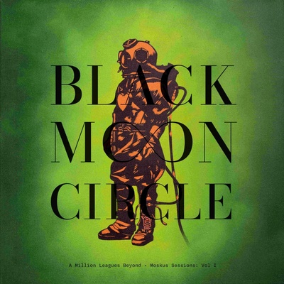 Black Moon Circle - A MILLION LEAGUES BEYOND - MOSKUS SESSIONS: VOL I Vinyl