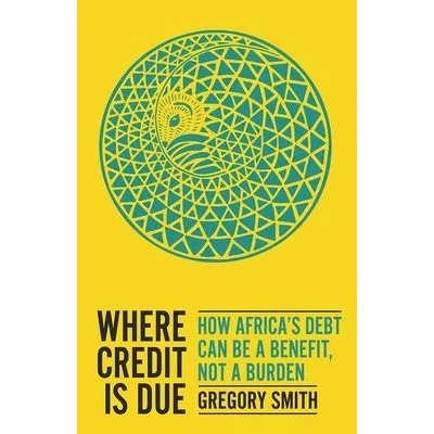 Where Credit Is Due: How Africa's Debt Can Be a Benefit, Not a Burden | Gregory Smith
