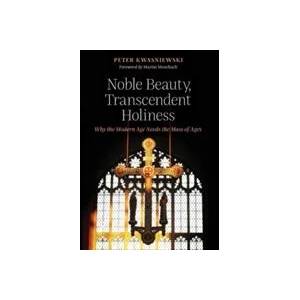 Noble Beauty, Transcendent Holiness | Peter Kwasniewski (ISBN: 9781621382850)