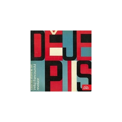 Dějepis. Album pro dějepis na ZDŠ - Velká francouzská revoluce - Lion Feuchtwanger, Camille Desmoulins, Victor Hugo, Joseph Marie Chénier, Jean Arthur Rimbaud, Jean-Paul Marat