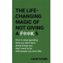 The Life-Changing Magic of Not Giving a F** - Sarah Knight