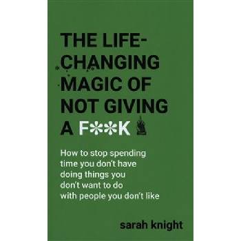 The Life-Changing Magic of Not Giving a F** - Sarah Knight