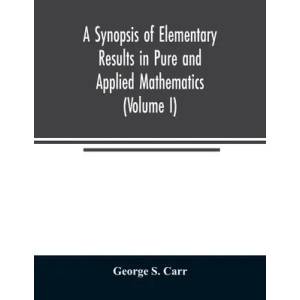 Synopsis of Elementary Results in Pure and Applied Mathematics (Volume I) | George S. Carr (ISBN: 9789354023552)