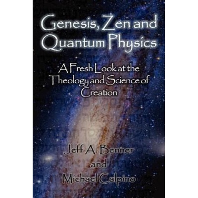 Genesis, Zen and Quantum Physics - A Fresh Look at the Theology and Science of Creation | Michael Calpino