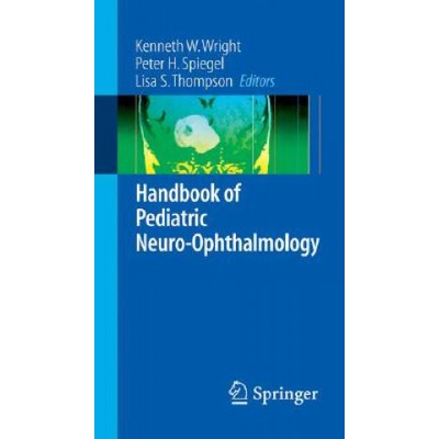 Handbook of Pediatric Neuro-Ophthalmology | Kenneth W. Wright, Peter H. Spiegel, Lisa Thompson, Timothy C. Hengst, Susan Gilbert, Faith Cogswell