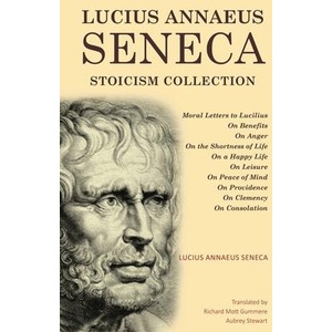 Lucius Annaeus Seneca Stoicism Collection | Lucius Annaeus Seneca, Richard Mott Gummere, Aubrey Stewart (ISBN: 9789355226563)