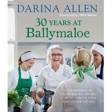 30 Years at Ballymaloe: A celebration of the world-renowned cookery school with over 100 n