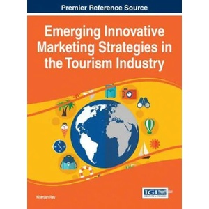 Emerging Innovative Marketing Strategies in the Tourism Industry | Nilanjan Ray (ISBN: 9781466686991)