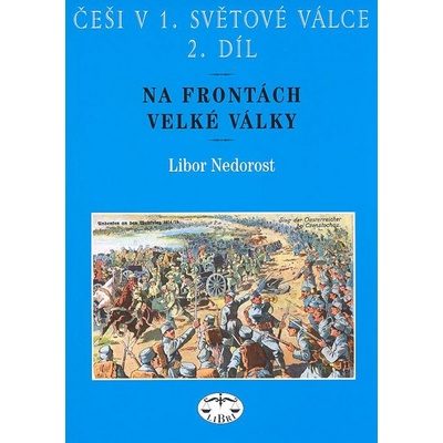 Češi v 1. světové válce, 2. díl - Libor Nedorost