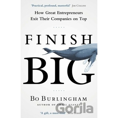 Finish Big - How Great Entrepreneurs Exit Their Companies on Top Burlingham BoPaperback