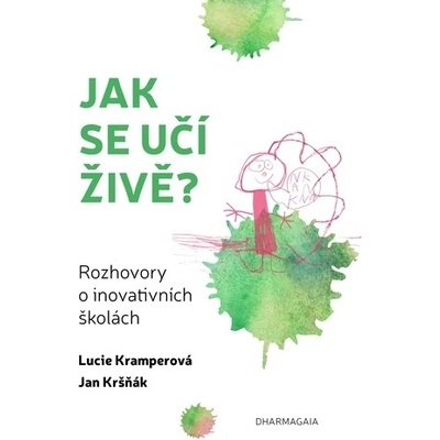 Jak se učí živě - Rozhovory o inovativních školách - Lucie; Kršňák Jan Kramperová