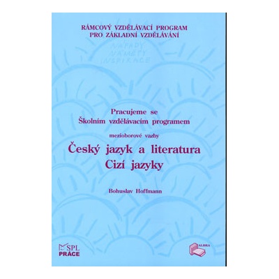 Pracujeme se ŠVP - Mezioborové vazby Český jazyk a literatura, Cizí jazykyPracujeme se ŠVP - Mezioborové vazby Český jazyk a literatura, Cizí jazyky - Bohuslav Hoffmann