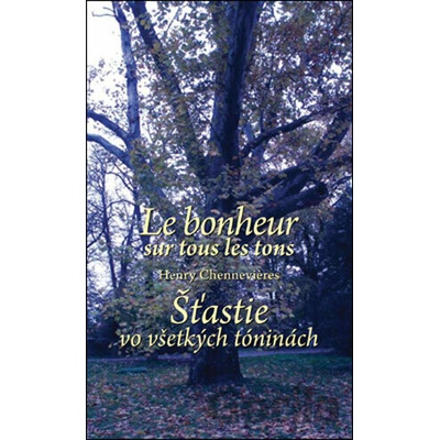 Le bonheur sur tous les tons Šťastie vo všetkých tóninách - Henry Chennevieres
