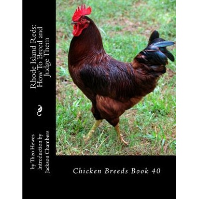 Rhode Island Reds: How To Breed and Judge Them: Chicken Breeds Book 40
