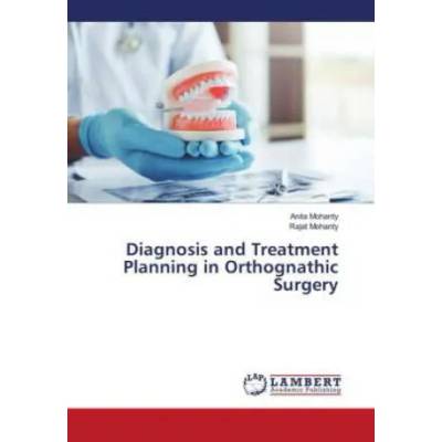 Diagnosis and Treatment Planning in Orthognathic Surgery | Mohanty Anita Mohanty, Mohanty Rajat Mohanty