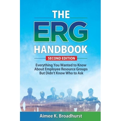 The ERG Handbook Everything You Wanted to Know About ERGs but Didn't Know Who to Ask