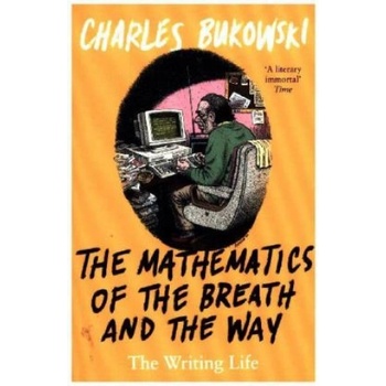 Mathematics of the Breath and the Way - The Writing Life Bukowski CharlesPaperback / softback