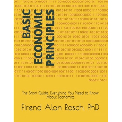 Basic Economic Principles The Short Guide Everything You Need to Know About Economics