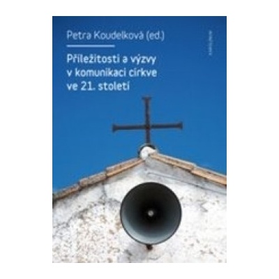 Příležitosti a výzvy v komunikaci církve v 21. století