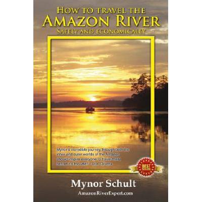 How to Travel The Amazon River (Full Color): Practical Steps To Tour The Tropical Rainforest Easily & Economically (Mauricio Ramirez,Mynor Schult)(Brožovaná)
