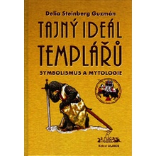 Tajný Ideál Templářů - Delia S. Guzmán